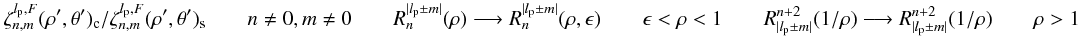 \appendix \setcounter{section}{8} \begin{equation} \label{fr_an1} \zeta_{n,m}^{l_{\rm p},F}(\rho',\theta')_{\rm c} / \zeta_{n,m}^{l_{\rm p},F}(\rho',\theta')_{\rm s} \qquad n\neq0,m\neq0 \qquad R_n^{|l_{\rm p} \pm m|}(\rho) \longrightarrow R_n^{|l_{\rm p} \pm m|}(\rho,\epsilon) \qquad \epsilon<\rho<1 \qquad R_{|l_{\rm p} \pm m|}^{n+2}(1/\rho) \longrightarrow R_{|l_{\rm p} \pm m|}^{n+2}(1/\rho) \qquad \rho>1\nonumber \end{equation}