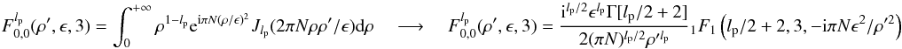 \appendix \setcounter{section}{8} \begin{equation} \label{fr_an3} F_{0,0}^{l_{\rm p}}( \rho',\epsilon,3)=\int_{0}^{+\infty} \: \rho^{1-l_{\rm p}} {\rm e}^{{\rm i} \pi N (\rho/\epsilon)^{2}} J_{l_{\rm p} }(2 \pi N \rho \rho'/\epsilon ) {\rm d}\rho \quad \longrightarrow \quad F_{0,0}^{l_{\rm p}}( \rho',\epsilon,3)=\frac{{\rm i}^{l_{\rm p}/2}\epsilon^{l_{\rm p}} \Gamma[l_{\rm p}/2+2]}{2(\pi N)^{l_{\rm p}/2}\rho'^{l_{\rm p}}} {_1}F_1 \left(l_{\rm p}/2+2,3,-{\rm i}\pi N \epsilon^2/\rho'^2 \right) \end{equation}