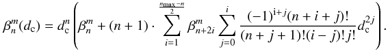 \appendix \setcounter{section}{9} \begin{equation} \label{scale_rho1} \beta_n^m(d_{\rm c})=d_{\rm c}^n \left(\beta_n^m +(n+1)\cdot \sum_{i=1}^{\frac{n_{\rm max}-n} {2}} \beta_{n+2i}^m \sum_{j=0}^{i} \frac{(-1)^{{\rm i}+j} (n+i+j)!} {(n+j+1)!(i-j)!j!} d_{\rm c}^{2j}\right) . \end{equation}