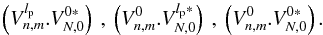 \appendix \setcounter{section}{10} \begin{equation} \label{mod_imperfect_v} \nonumber \left(V_{n,m}^{l_{\rm p}}.V_{N,0}^{0*}\right)\:,\: \left(V_{n,m}^{0}.V_{N,0}^{l_{\rm p}*}\right)\:,\:\left(V_{n,m}^{0}.V_{N,0}^{0*}\right) . \end{equation}