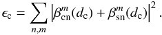 \appendix \setcounter{section}{11} \begin{equation} \label{tr2bis} \epsilon_{\rm c}=\sum_{n,m} \left|\beta_{\rm cn}^m(d_{\rm c})+\beta_{\rm sn}^m(d_{\rm c})\right|^2 . \end{equation}