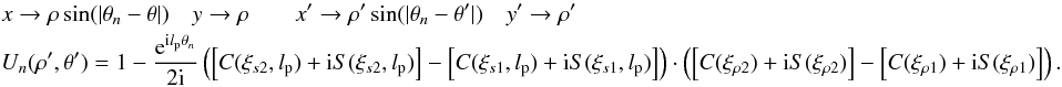 \appendix \setcounter{section}{12} \begin{eqnarray} \label{spider4} &&x \rightarrow \rho\sin(|\theta_n-\theta|) \quad y \rightarrow \rho \qquad x' \rightarrow \rho'\sin(|\theta_n-\theta'|) \quad y' \rightarrow \rho' \nonumber \\ &&U_n(\rho',\theta')=1-\frac{{\rm e}^{{\rm i} l_{\rm p} \theta_n}}{2{\rm i}} \left(\left[C(\xi_{s2},l_{\rm p})+{\rm i}S(\xi_{s2},l_{\rm p})\right]-\left[C(\xi_{s1},l_{\rm p})+{\rm i}S(\xi_{s1},l_{\rm p})\right] \right) \cdot \left(\left[C(\xi_{\rho2})+{\rm i}S(\xi_{\rho2})\right]-\left[C(\xi_{\rho1})+{\rm i}S(\xi_{\rho1})\right] \right) . \end{eqnarray}