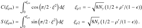 \appendix \setcounter{section}{12} \begin{eqnarray} \label{spider6a} &&C(\xi_{\rho n})=\int_{0}^{\xi_{\rho n}} \cos\left(\pi/2\cdot \xi^2\right) {\rm d}\xi \qquad \xi_{\rho1}=-\sqrt{8N_y}\left(1/2+\rho'/(1-\epsilon)\right) \nonumber\\ &&S(\xi_{\rho n})=\int_{0}^{\xi_{\rho n}} \sin\left(\pi/2\cdot \xi^2\right) {\rm d}\xi \qquad \xi_{\rho2}=\sqrt{8N_y}\left(1/2-\rho'/(1-\epsilon)\right) .\nonumber \end{eqnarray}