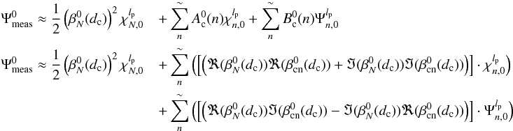 \appendix \setcounter{section}{14} \begin{eqnarray} \label{f3} \Psi_{\rm meas}^{0}\approx\frac{1} {2} \left( \beta_N^0(d_{\rm c})\right)^2 \chi_{N,0}^{l_{\rm p}}&&+ \sum_{n}^{\sim} A_{\rm c}^0(n) \chi_{n,0}^{l_{\rm p}} + \sum_{n}^{\sim} B_{\rm c}^0(n) \Psi_{n,0}^{l_{\rm p}}\nonumber \\ \Psi_{\rm meas}^{0}\approx\frac{1} {2} \left( \beta_N^0(d_{\rm c})\right)^2 \chi_{N,0}^{l_{\rm p}}&&+ \sum_{n}^{\sim}\left( \left[\left(\Re(\beta_N^0(d_{\rm c}))\Re(\beta_{\rm cn}^0(d_{\rm c}))+\Im(\beta_N^0(d_{\rm c}))\Im(\beta_{\rm cn}^0(d_{\rm c}))\right)\right]\cdot \chi_{n,0}^{l_{\rm p}}\right) \nonumber \\ &&+\sum_{n}^{\sim}\left(\left[\left(\Re(\beta_N^0(d_{\rm c}))\Im(\beta_{\rm cn}^0(d_{\rm c}))-\Im(\beta_N^0(d_{\rm c}))\Re(\beta_{\rm cn}^0(d_{\rm c}))\right)\right]\cdot \Psi_{n,0}^{l_{\rm p}}\right) \end{eqnarray}