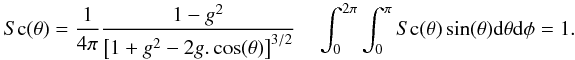 \appendix \setcounter{section}{15} \begin{equation} \label{scat1} S{\rm c}(\theta)=\frac{1} {4\pi} \frac{1-g^2} {\left[1+g^2-2g.\cos(\theta)\right]^{3/2}} \quad \int_0^{2\pi}\int_0^{\pi} S{\rm c}(\theta) \sin(\theta) {\rm d}\theta {\rm d}\phi=1 .\nonumber \end{equation}