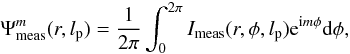 \begin{equation} \label{transfp} \Psi_{\rm meas}^{m}(r,l_{\rm p})=\frac{1}{2\pi} \int_0^{2\pi}I_{\rm meas}(r,\phi,l_{\rm p}){\rm e}^{{\rm i} m\phi} {\rm d}\phi, \end{equation}