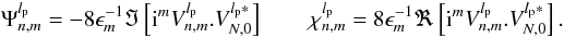\begin{equation} \label{innerprod} \Psi_{n,m}^{l_{\rm p}}=-8 \epsilon_{m}^{-1}\Im\left[{\rm i}^m V_{n,m}^{l_{\rm p}} . V_{N,0}^{l_{\rm p}*}\right] \qquad \chi_{n,m}^{l_{\rm p}}=8 \epsilon_{m}^{-1}\Re\left[{\rm i}^m V_{n,m}^{l_{\rm p}} . V_{N,0}^{l_{\rm p}*}\right]. \end{equation}
