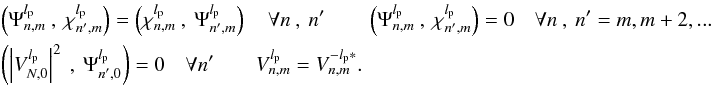 \begin{eqnarray} \label{f_inner_p2} &&\left(\Psi_{n,m}^{l_{\rm p}}\:,\:\chi_{n',m}^{l_{\rm p}}\right)=\left(\chi_{n,m}^{l_{\rm p}}\:,\:\Psi_{n',m}^{l_{\rm p}}\right) \quad \forall n\:,\:n' \qquad \left(\Psi_{n,m}^{l_{\rm p}}\:,\:\chi_{n',m}^{l_{\rm p}}\right) = 0 \quad \forall n\:,\:n' = m,m+2,...\\ \nonumber &&\left(\left| V_{N,0}^{l_{\rm p}}\right|^2\:,\:\Psi_{n',0}^{l_{\rm p}}\right) = 0 \quad \forall n'\qquad V_{n,m}^{l_{\rm p}} = V_{n,m}^{-l_{\rm p}*}. \nonumber \end{eqnarray}