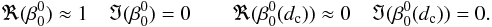 \begin{equation} \Re(\beta_0^0)\approx1 \quad \Im(\beta_0^0)=0 \qquad \Re(\beta_0^0(d_{\rm c}))\approx0 \quad \Im(\beta_0^0(d_{\rm c}))=0. \nonumber \end{equation}