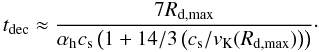 \begin{equation} \td \approx \frac{7\Rmax}{\ah c_{\rm s} \left(1 +{14/3}\left(c_{\rm s}/\ve_{\rm K}({\Rmax})\right)\right)}\cdot \label{eq:tdec} \end{equation}