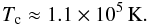 \begin{equation} \Tc \approx 1.1 \times 10^5\,{\rm K}. \label{eq:fitTcHe} \end{equation}