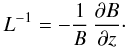 \begin{equation} \label{eq:L} L^{-1}=-\frac{1}{B}\,\pd[B]z\cdot \end{equation}