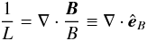 \appendix \setcounter{section}{1} \begin{equation} \frac{1}{L}=\nabla\cdot\frac{\f B}{B}\equiv\nabla\cdot\eb \end{equation}