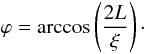 \appendix \setcounter{section}{2} \begin{equation} \varphi=\arccos\left(\frac{2L}{\xi}\right)\cdot \end{equation}