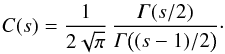 \begin{equation} C(s)=\frac{1}{2\sqrt\pi}\,\frac{\Ga(s/2)}{\Ga\bigl((s-1)/2\bigr)}\cdot \end{equation}