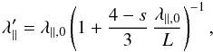 \begin{equation} \label{eq:ladf1} \lambda'\pa=\lambda_{\parallel,0}\left(1+\frac{4-s}{3}\,\frac{\lambda_{\parallel,0}}{L}\right)^{-1}, \end{equation}