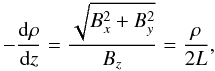 \begin{equation} -\dd[\rho]z=\frac{\sqrt{B_x^2+B_y^2}}{B_z}=\frac{\rho}{2L}, \end{equation}