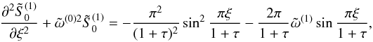 \appendix \setcounter{section}{1} \begin{equation} \frac{\partial^2{\tilde S}_0^{(1)}}{\partial \xi^2}+{\tilde \omega^{(0)2}}{\tilde S}_0^{(1)}=-\frac{\pi^2}{(1+\tau)^2}\sin^2\frac{\pi\xi}{1+\tau}- \frac{2\pi}{1+\tau}{\tilde \omega}^{(1)}\sin\frac{\pi\xi}{1+\tau}, \label{eq:1.25} \end{equation}
