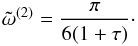 \appendix \setcounter{section}{1} \begin{equation} {\tilde \omega}^{(2)}=\frac{\pi}{6(1+\tau)}\cdot \label{eq:1.26.4} \end{equation}