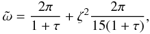 \appendix \setcounter{section}{1} \begin{equation} {\tilde \omega}=\frac{2\pi}{1+\tau}+\zeta^2\frac{2\pi}{15(1+\tau)}, \label{eq:1.26.7} \end{equation}
