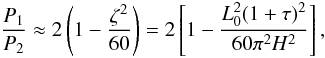\appendix \setcounter{section}{1} \begin{equation} \frac{P_1}{P_2}\approx 2\left(1-\frac{\zeta^2}{60}\right)=2\left[1-\frac{L_0^2(1+\tau)^2}{60\pi^2H^2}\right], \label{eq:1.26.9} \end{equation}