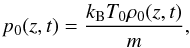 $$ p_0(z,t)=\frac{k_{\rm B}T_0\rho_0(z,t)}{m}, $$