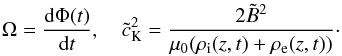 $$ \Omega=\frac{{\rm d}\Phi(t)}{{\rm d}t}, \quad {\tilde c_{\rm K}}^2=\frac{2{\tilde B}^2}{\mu_0(\rho_{\rm i}(z,t)+\rho_{\rm e}(z,t))}\cdot $$