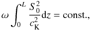 \begin{equation} \omega\int_0^L\frac{S_0^2}{c_{\rm K}^2}{\rm d}z={\rm const.}, \label{eq:1.12} \end{equation}