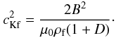 $$ c_{\rm Kf}^2=\frac{2B^2}{\mu_0\rho_{\rm f}(1+D)}\cdot $$