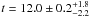 \hbox{$t = 12.0 \pm 0.2^{+1.8}_{-2.2}$}