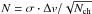 \hbox{$N = \sigma \cdot \Delta v /\sqrt{N_{\rm ch}}$}