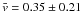 \hbox{$\bar{v} = 0.35 \pm 0.21$}