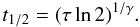 \begin{equation} t_{\tiny{{1}/{2}}} = (\tau\ln 2)^{\tiny{{1}/{\gamma}}}. \label{EQN06} \end{equation}