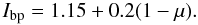 \begin{equation} I_\mathrm{bp} = 1.15 + 0.2(1-\mu). \end{equation}