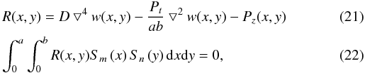 \begin{eqnarray} \label{gm1} &&R(x,y)=D\bigtriangledown^4 w(x,y) -\frac{P_{t}} {ab} \bigtriangledown^2 w(x,y) -P_z(x,y) \\ &&\int_0^a \int_0^b {R(x,y) S_m\left(x\right) S_n\left(y\right) {\rm d}x {\rm d}y}=0 , \end{eqnarray}