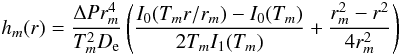 \begin{eqnarray} h_m(r)= \frac{\Delta P r^4_m} {T^2_m D_{\rm e}} \left(\frac{I_0(T_m r/r_m)-I_0(T_m)} {2T_m I_1(T_m)} + \frac{r^2_m-r^2} {4 r^2_m}\right) \end{eqnarray}