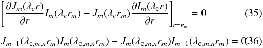 \begin{eqnarray} \label{eqrf2} &&\left[\frac{\partial J_{m}(\lambda_c r)} {\partial r} I_m(\lambda_c r_m)-J_m(\lambda_c r_m) \frac{\partial I_m(\lambda_{\rm c} r)} {\partial r}\right]_{r=r_m} =0 \\[1.5mm] &&J_{m-1}(\lambda_{{\rm c},m,n} r_m)I_m(\lambda_{{\rm c},m,n} r_m)-J_m(\lambda_{{\rm c},m,n} r_m)I_{m-1}(\lambda_{{\rm c},m,n} r_m)=0 . \end{eqnarray}