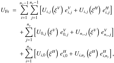 \appendix \setcounter{section}{1} \begin{eqnarray} \label{lensf5} U_{\rm Fr}&=&\sum_{i=1}^{n_x-1}\sum_{j=1}^{n_y-1} \left[ U_{i,j}\left(\xi^V\right)\, e^V_{i,j}+ U_{i,j}\left(\xi^H\right)\, e^H_{i,j} \right] \\ &&+ \sum_{j=1}^{n_y} \left[U_{0,j}\left(\xi^V\right)\, e^V_{0,j}+ U_{n_x,j}\left(\xi^V\right)\, e^V_{n_x,j}\right] \nonumber\\ &&+ \sum_{i=1}^{n_x} \left[U_{i,0}\left(\xi^H\right)\, e^H_{i,0}+ U_{i,n_y}\left(\xi^H\right)\, e^H_{i,n_y}\right] , \nonumber \end{eqnarray}