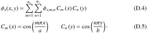 \appendix \setcounter{section}{4} \begin{eqnarray} \label{nlm2} &&\phi_s(x,y)= \sum_{m=1}^{n_x} \sum_{n=1}^{n_y} \phi_{s,m,n} \, C_m\left(x\right) C_n\left(y\right)\\[1mm] &&C_m\left(x\right)=\cos\left(\frac{m\pi x}{a}\right) \qquad C_n\left(y\right)=\cos\left( \frac{n \pi y}{b}\right) \cdot \end{eqnarray}