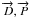 \hbox{$\overrightarrow{D},\overrightarrow{P}$}