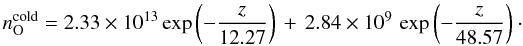 \begin{equation} n_{\rm O}^{\rm cold} = 2.33\times10^{13}\exp\left(-\frac{z}{12.27}\right)\, +\, 2.84\times10^{9}\,\exp\left(-\frac{z}{48.57}\right)\cdot \\ \end{equation}