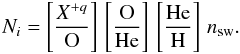 \begin{equation} N_i = \left[\frac{X^{+q}}{\rm O}\right]\, \left[\frac{\rm O}{\rm He}\right]\, \left[\frac{\rm He}{\rm H}\right]\, n_{\rm sw} . \end{equation}