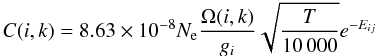 \begin{equation*} C(i,k)=8.63 \times 10^{-8} N_{\rm e} { \Omega(i,k) \over g_i} \sqrt{T \over 10\,000} e^{-E_{ij}} \end{equation*}