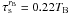 \hbox{$\tau_{\rm s}^{r_{\rm B}}=0.22T_{\rm B}$}