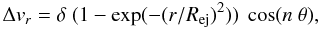 \begin{equation} \Delta v_r = \delta~(1-\exp(-(r/R_{\rm ej})^2))~\cos(n~\theta) , \label{vpert} \end{equation}