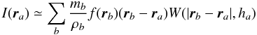 \begin{equation} I({\vec {r}_a})\simeq \sum_b\frac{m_b}{\rho_b} f({\vec r}_b)({\vec {r}_b}-{\vec {r}_a}) W(\vert {\vec {r}_b}-{\vec {r}_a}\vert, h_a) \label{approxI} \end{equation}