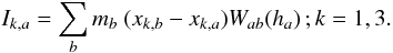 \begin{equation} I_{k,a}=\sum_b m_b~(x_{k,b}-x_{k,a}) W_{ab}(h_a)\,; k=1,3. \end{equation}