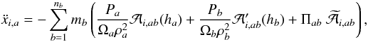 \begin{eqnarray} \label{momentumLqij} && \ddot x_{i,a}= -\sum_{b=1}^{n_b} m_b\left(\frac{P_a}{\Omega_a\rho_a^2}\mathcal A_{i,ab}(h_a)+\frac{P_b}{\Omega_b\rho_b^2}\mathcal A'_{i,ab}(h_b)+\Pi_{ab}~\widetilde{\mathcal A}_{i,ab}\right) , \end{eqnarray}