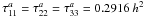 \hbox{$\tau_{11}^a=\tau_{22}^a=\tau_{33}^a=0.2916~h^2$}