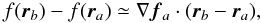\begin{equation} f({\vec {r}_b})-f({\vec {r}_a})\simeq\nabla \vec{f}_a\cdot(\vec {r}_b-\vec {r}_a) , \label{gradient} \end{equation}